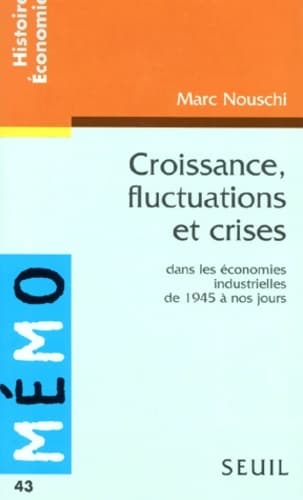 Croissance fluctuations et crises : Dans les économies industrielles de 1945 à nos jours - Marc Nouschi