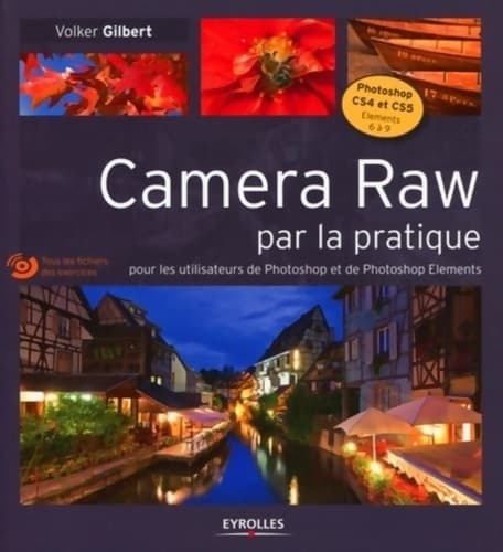 Camera Raw par la pratique - Pour les utilisateurs de Photoshop et de Photoshop Eléments. Avec cd-rom - Volker Gilbert